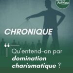 Qu’entend-on par domination charismatique ?